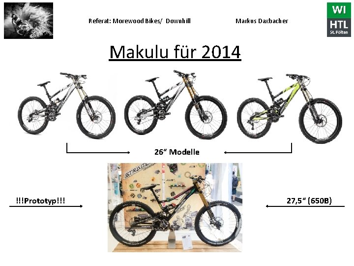 Referat: Morewood Bikes/ Downhill Markus Daxbacher Makulu für 2014 26“ Modelle !!!Prototyp!!! 27, 5“ Referat: Morewood Bikes/ Downhill Markus Daxbacher Makulu für 2014 26“ Modelle !!!Prototyp!!! 27, 5“