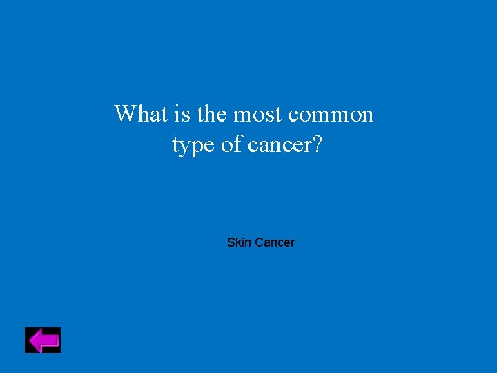 What is the most common type of cancer? Skin Cancer 