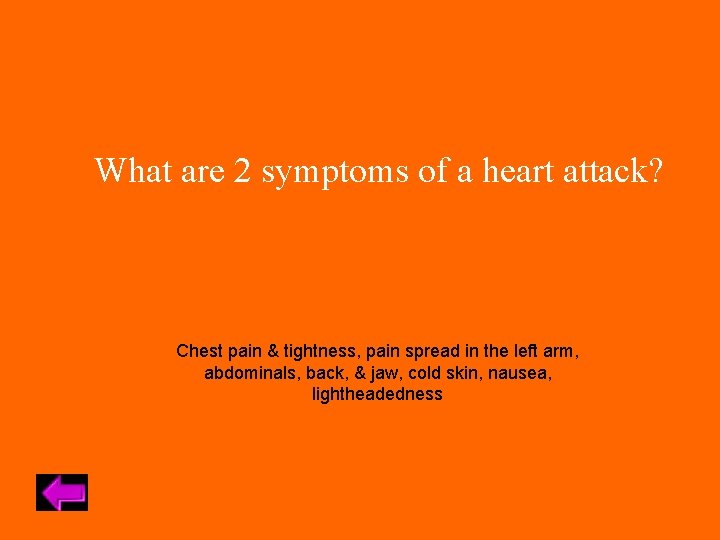 What are 2 symptoms of a heart attack? Chest pain & tightness, pain spread