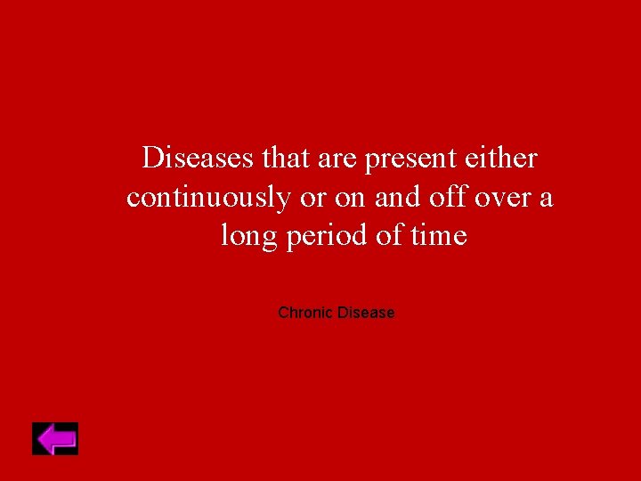 Diseases that are present either continuously or on and off over a long period