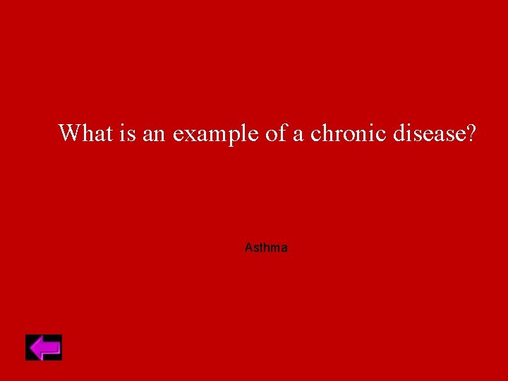 What is an example of a chronic disease? Asthma 
