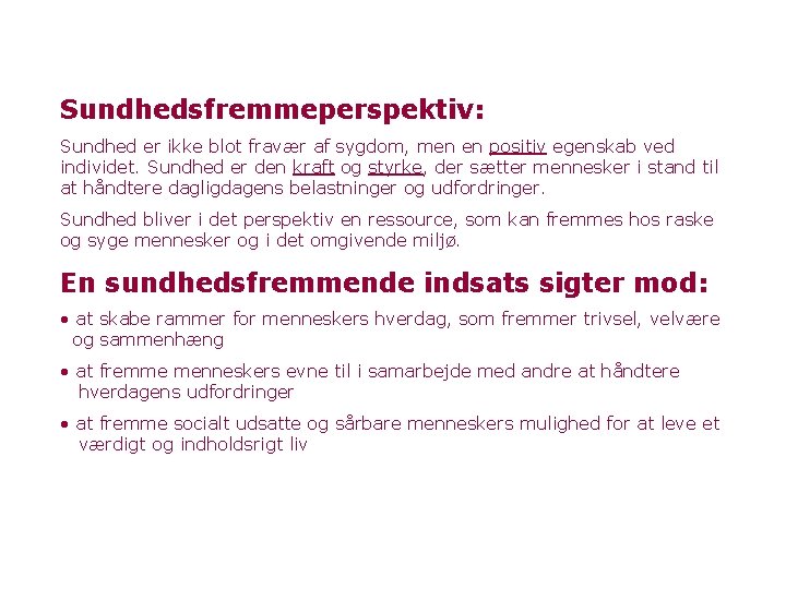 Sundhedsfremmeperspektiv: Sundhed er ikke blot fravær af sygdom, men en positiv egenskab ved individet.