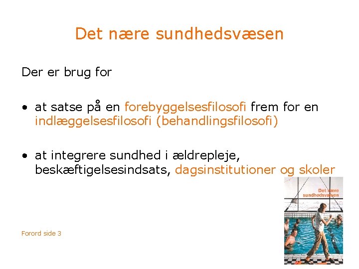 Det nære sundhedsvæsen Der er brug for • at satse på en forebyggelsesfilosofi frem