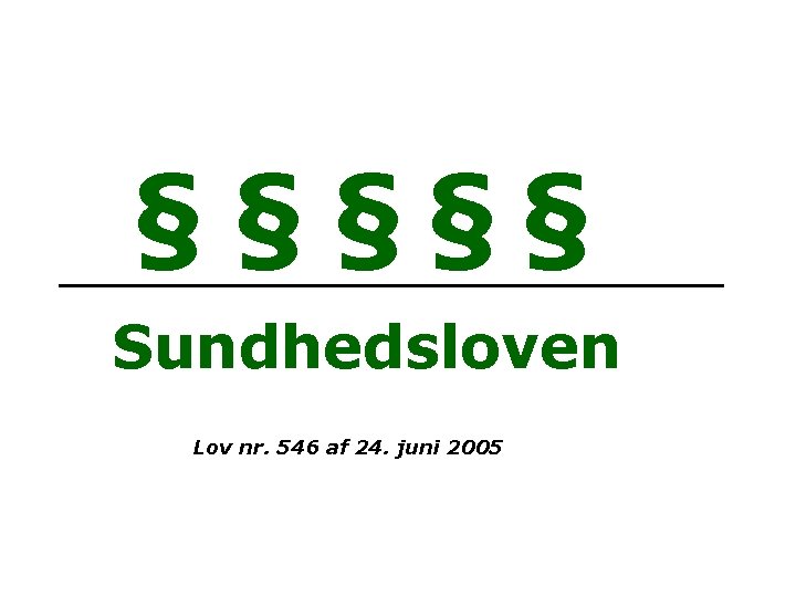 § § §§§ Sundhedsloven Lov nr. 546 af 24. juni 2005 