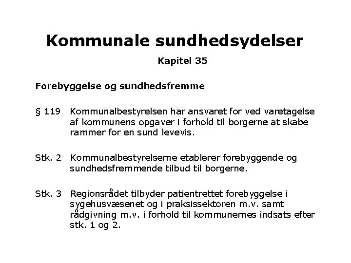 Kommunale sundhedsydelser Kapitel 35 Forebyggelse og sundhedsfremme § 119 Kommunalbestyrelsen har ansvaret for ved