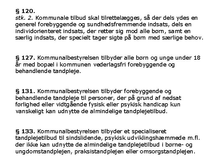 § 120. stk. 2. Kommunale tilbud skal tilrettelægges, så der dels ydes en generel