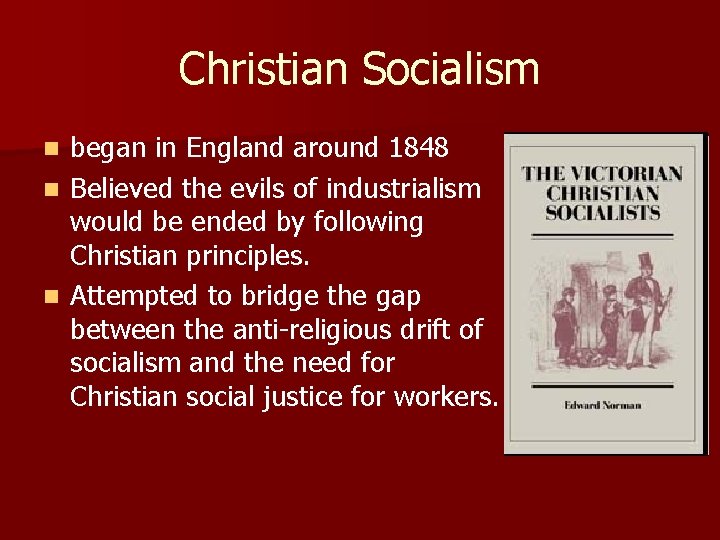 Christian Socialism began in England around 1848 n Believed the evils of industrialism would