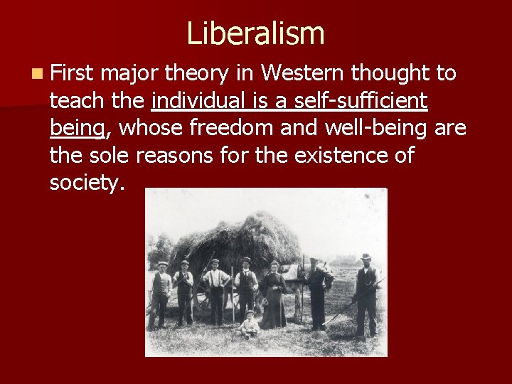 Liberalism n First major theory in Western thought to teach the individual is a