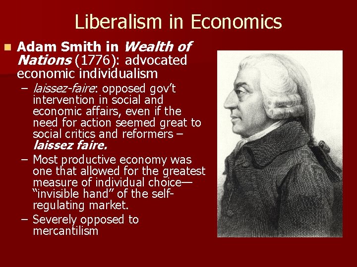 Liberalism in Economics n Adam Smith in Wealth of Nations (1776): advocated economic individualism