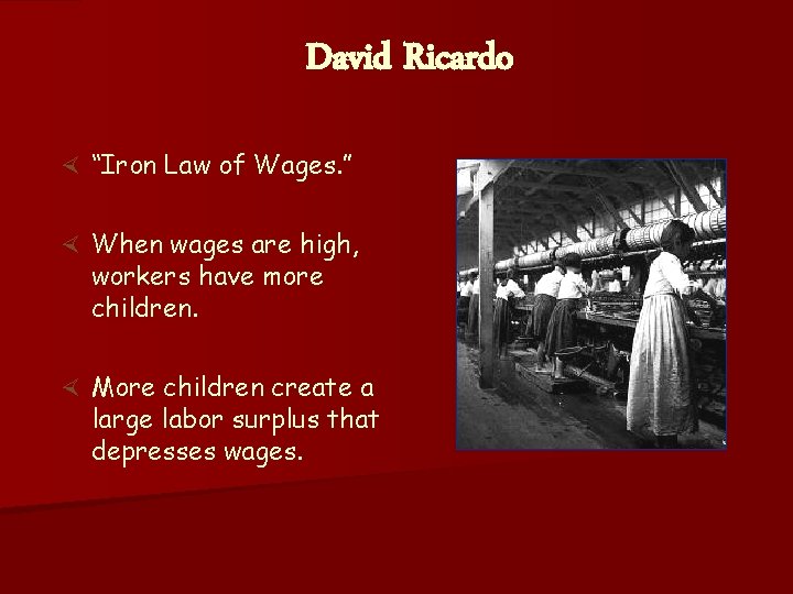 David Ricardo × “Iron Law of Wages. ” × When wages are high, workers