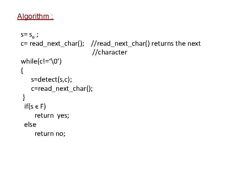 Algorithm : s= so ; c= read_next_char(); //read_next_char() returns the next //character while(c!=‘�’) {