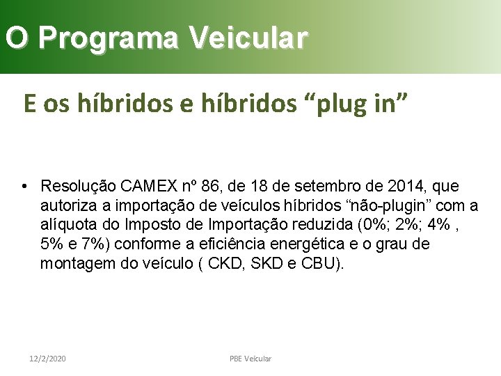 O Programa Veicular E os híbridos e híbridos “plug in” • Resolução CAMEX nº O Programa Veicular E os híbridos e híbridos “plug in” • Resolução CAMEX nº