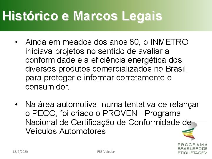 Histórico e Marcos Legais • Ainda em meados anos 80, o INMETRO iniciava projetos Histórico e Marcos Legais • Ainda em meados anos 80, o INMETRO iniciava projetos