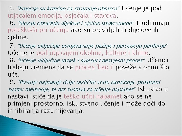 5. "Emocije su kritične za stvaranje obrasca“ Učenje je pod utjecajem emocija, osjećaja i