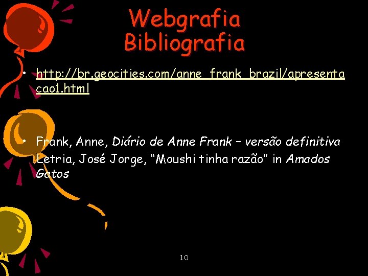 Webgrafia Bibliografia • http: //br. geocities. com/anne_frank_brazil/apresenta cao 1. html • Frank, Anne, Diário