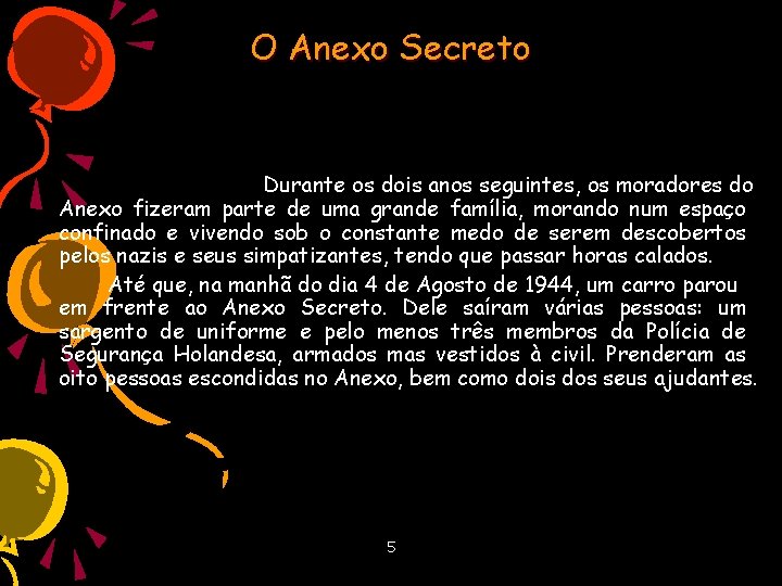 O Anexo Secreto Durante os dois anos seguintes, os moradores do Anexo fizeram parte