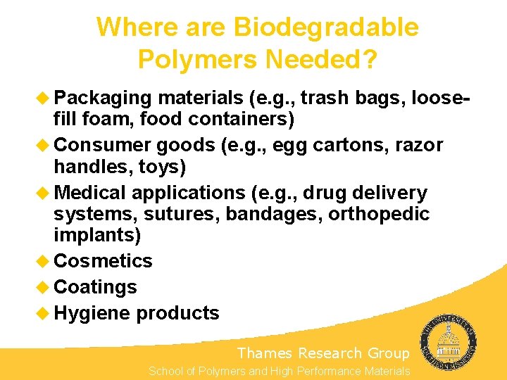 Where are Biodegradable Polymers Needed? u Packaging materials (e. g. , trash bags, loosefill