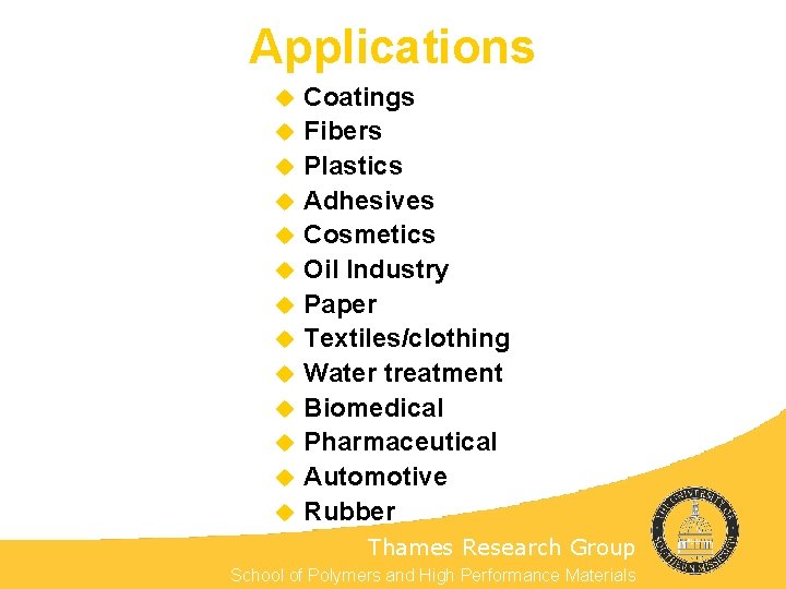 Applications u u u u Coatings Fibers Plastics Adhesives Cosmetics Oil Industry Paper Textiles/clothing