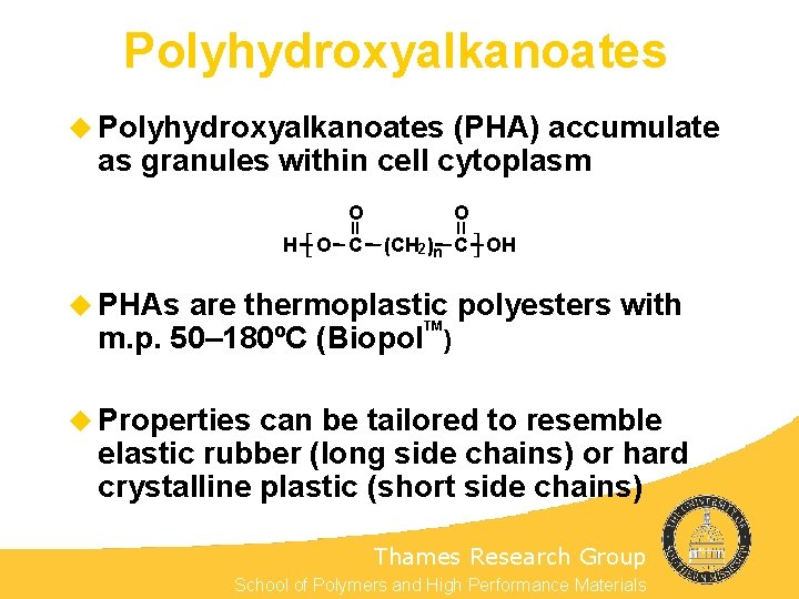 Polyhydroxyalkanoates u Polyhydroxyalkanoates (PHA) accumulate as granules within cell cytoplasm O H [O C