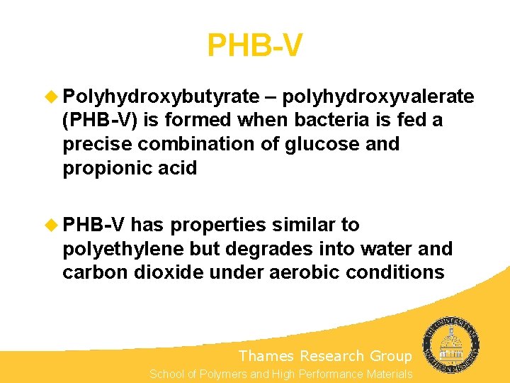 PHB-V u Polyhydroxybutyrate – polyhydroxyvalerate (PHB-V) is formed when bacteria is fed a precise