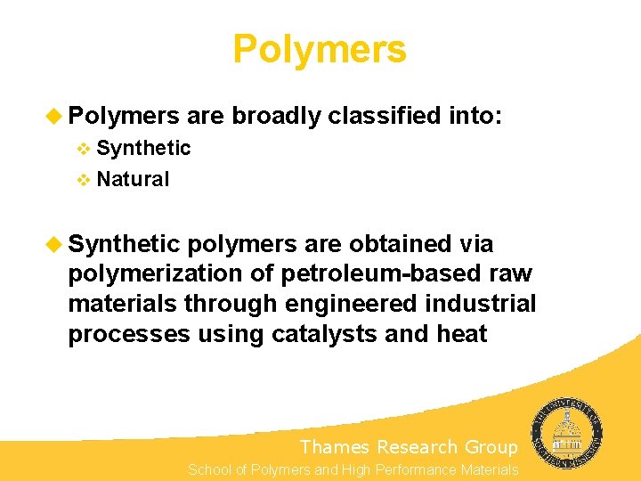 Polymers u Polymers are broadly classified into: v Synthetic v Natural u Synthetic polymers