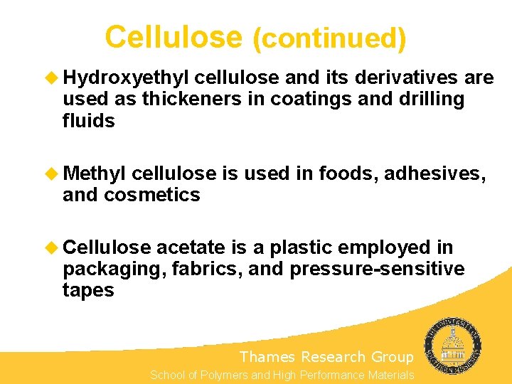 Cellulose (continued) u Hydroxyethyl cellulose and its derivatives are used as thickeners in coatings