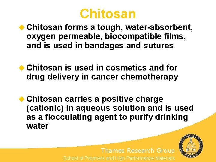 Chitosan u Chitosan forms a tough, water-absorbent, oxygen permeable, biocompatible films, and is used