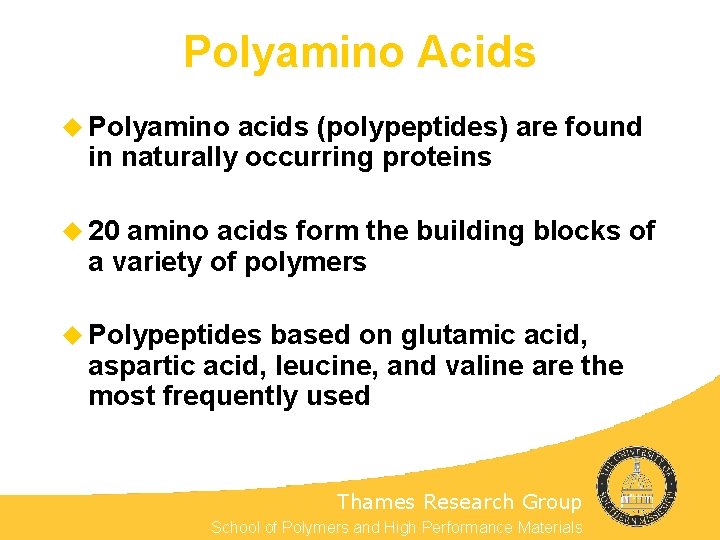 Polyamino Acids u Polyamino acids (polypeptides) are found in naturally occurring proteins u 20