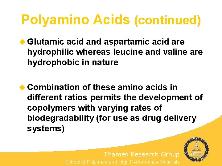 Polyamino Acids (continued) u Glutamic acid and aspartamic acid are hydrophilic whereas leucine and