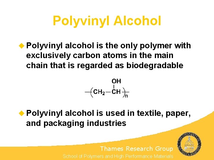 Polyvinyl Alcohol u Polyvinyl alcohol is the only polymer with exclusively carbon atoms in