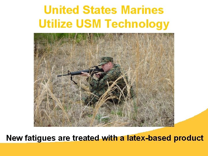 United States Marines Utilize USM Technology New fatigues are treated with a latex-based product