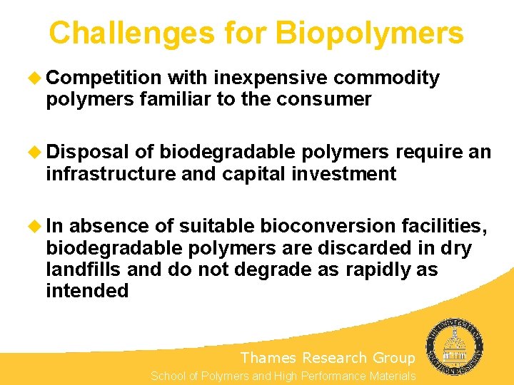 Challenges for Biopolymers u Competition with inexpensive commodity polymers familiar to the consumer u