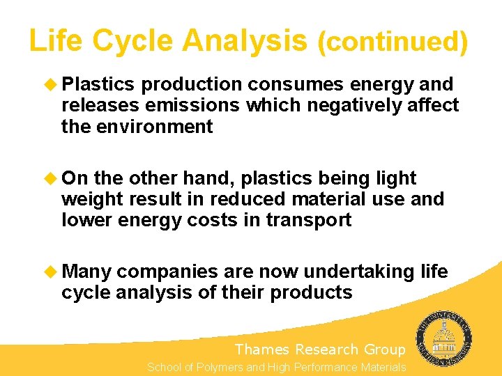Life Cycle Analysis (continued) u Plastics production consumes energy and releases emissions which negatively