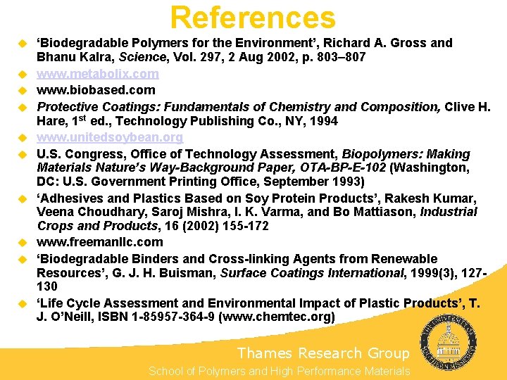 References u u u u u ‘Biodegradable Polymers for the Environment’, Richard A. Gross