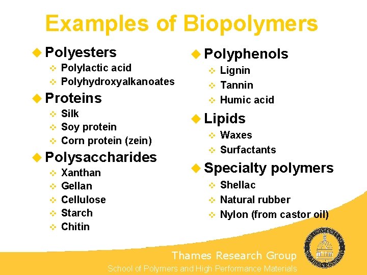 Examples of Biopolymers u Polyesters u Polyphenols Polylactic acid v Polyhydroxyalkanoates v u Proteins