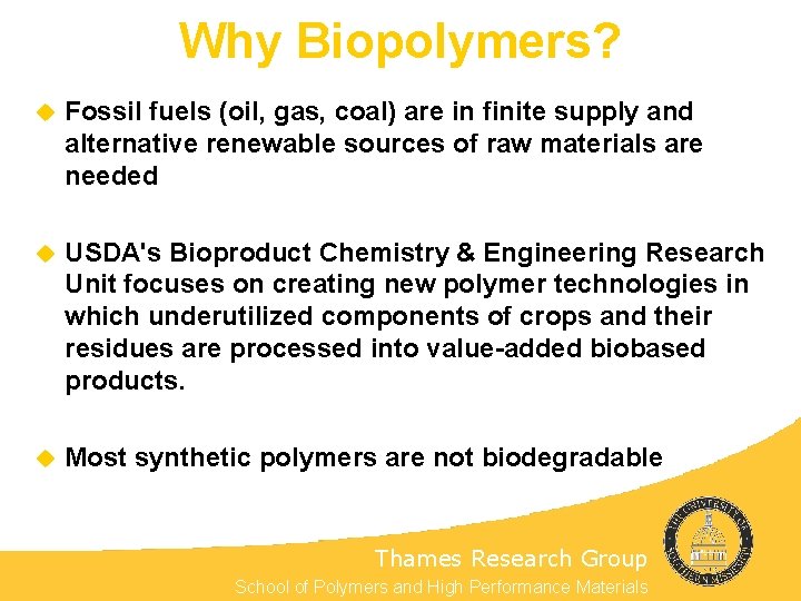 Why Biopolymers? u Fossil fuels (oil, gas, coal) are in finite supply and alternative