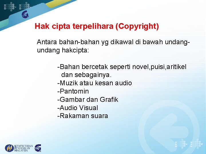 Hak cipta terpelihara (Copyright) Antara bahan-bahan yg dikawal di bawah undang hakcipta: -Bahan bercetak