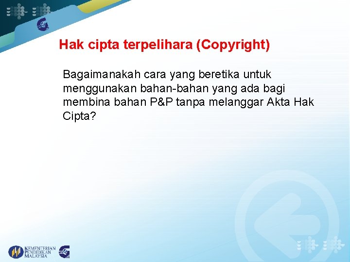 Hak cipta terpelihara (Copyright) Bagaimanakah cara yang beretika untuk menggunakan bahan-bahan yang ada bagi