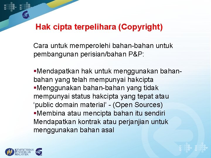 Hak cipta terpelihara (Copyright) Cara untuk memperolehi bahan-bahan untuk pembangunan perisian/bahan P&P: §Mendapatkan hak