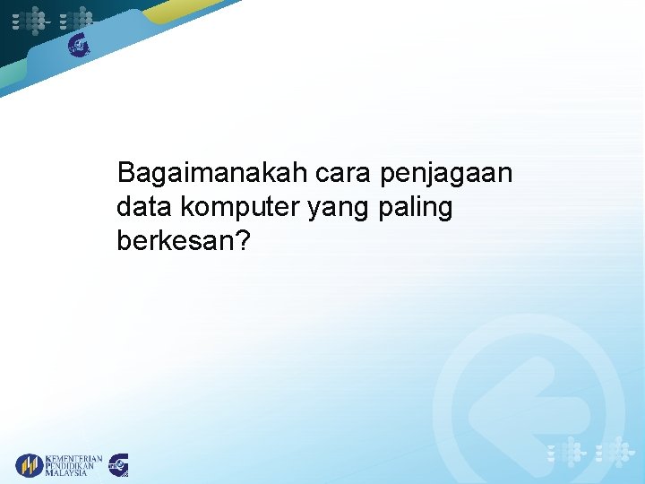 Bagaimanakah cara penjagaan data komputer yang paling berkesan? 