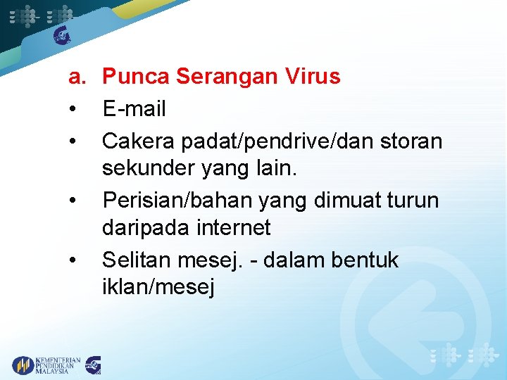 a. Punca Serangan Virus • E-mail • Cakera padat/pendrive/dan storan sekunder yang lain. •