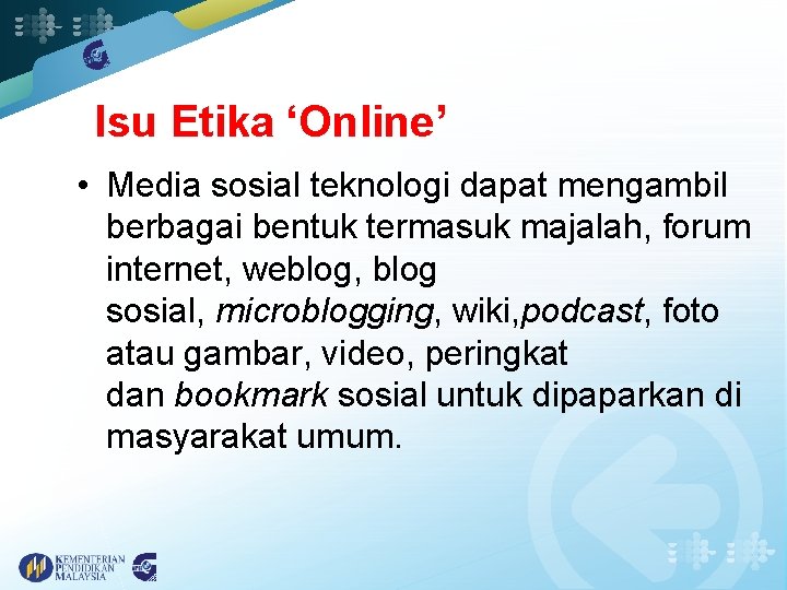 Isu Etika ‘Online’ • Media sosial teknologi dapat mengambil berbagai bentuk termasuk majalah, forum