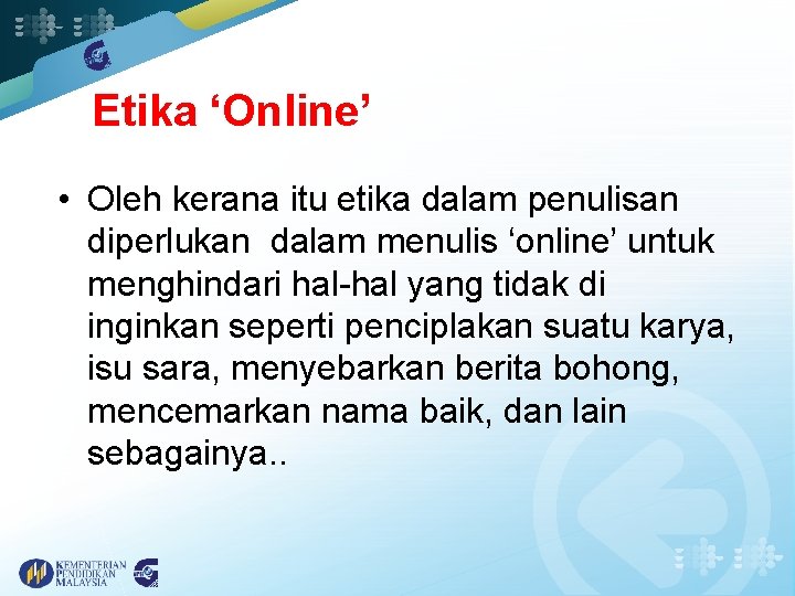 Etika ‘Online’ • Oleh kerana itu etika dalam penulisan diperlukan dalam menulis ‘online’ untuk