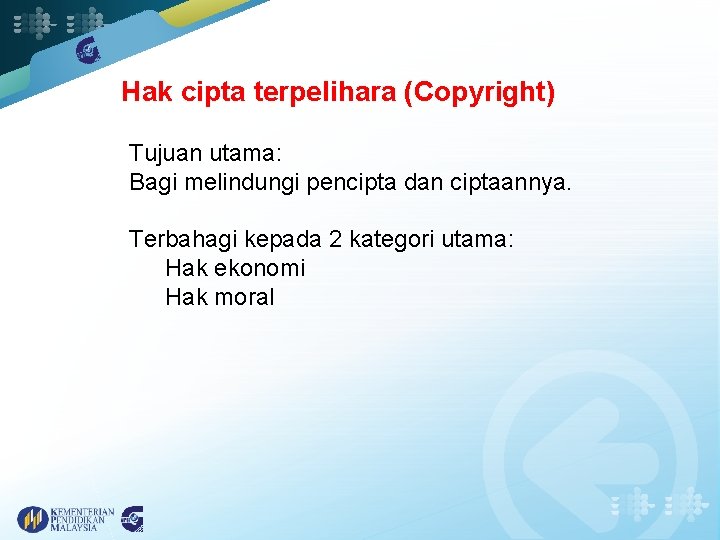 Hak cipta terpelihara (Copyright) Tujuan utama: Bagi melindungi pencipta dan ciptaannya. Terbahagi kepada 2