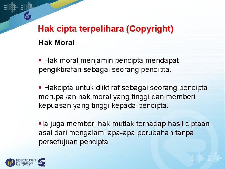 Hak cipta terpelihara (Copyright) Hak Moral § Hak moral menjamin pencipta mendapat pengiktirafan sebagai