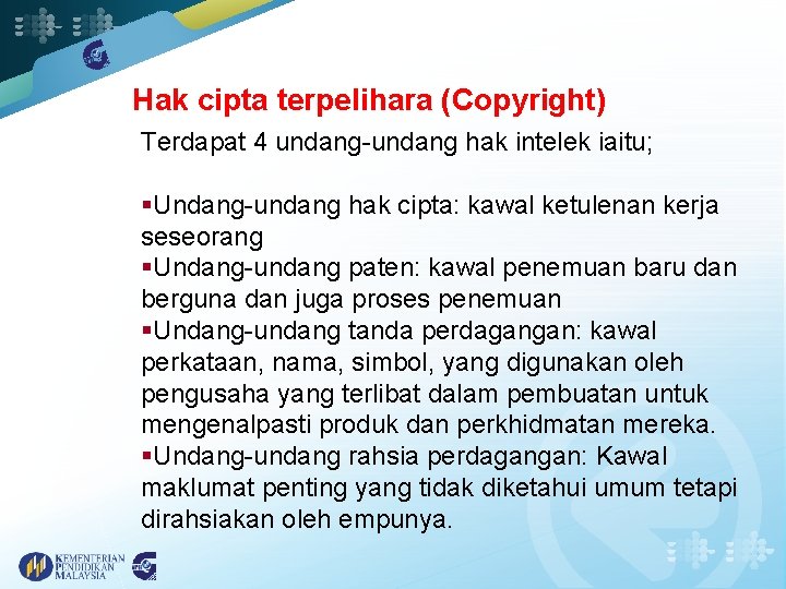 Hak cipta terpelihara (Copyright) Terdapat 4 undang-undang hak intelek iaitu; §Undang-undang hak cipta: kawal