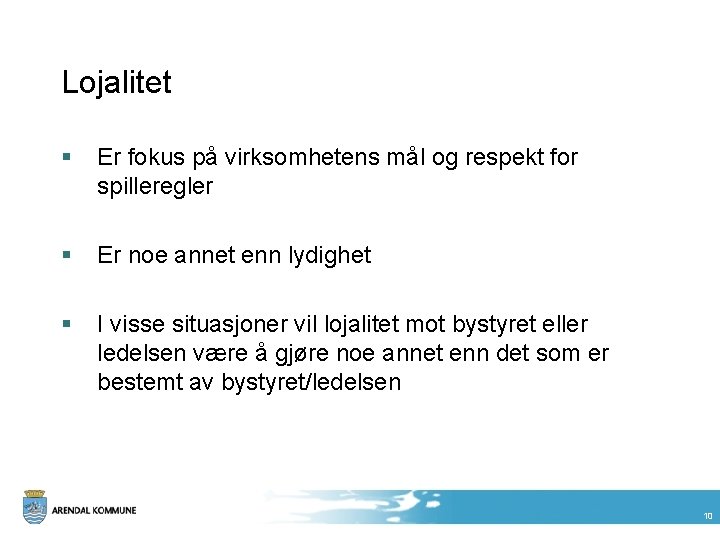 Lojalitet § Er fokus på virksomhetens mål og respekt for spilleregler § Er noe