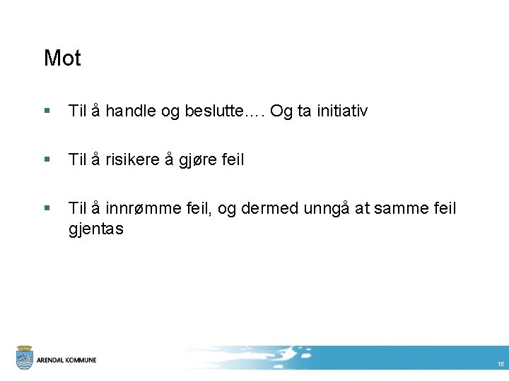 Mot § Til å handle og beslutte…. Og ta initiativ § Til å risikere