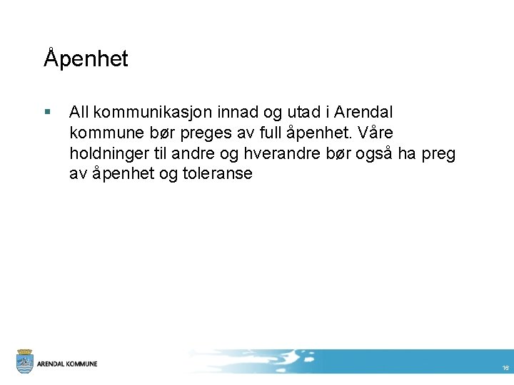 Åpenhet § All kommunikasjon innad og utad i Arendal kommune bør preges av full