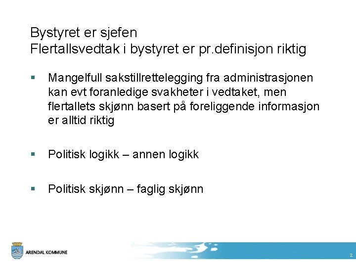 Bystyret er sjefen Flertallsvedtak i bystyret er pr. definisjon riktig § Mangelfull sakstillrettelegging fra